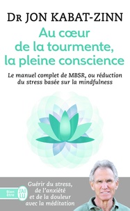 Jon Kabat-Zinn - Au coeur de la tourmente, la pleine conscience - MBSR, la réduction du stress basée sur le mindfulness : programme complet en 8 semaines.
