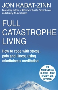 Jon Kabat-Zinn - Full Catastrophe Living, Revised Edition - How to cope with stress, pain and illness using mindfulness meditation.