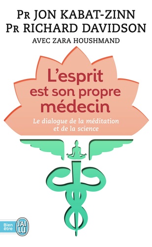 Jon Kabat-Zinn et Richard Davidson - L'esprit est son propre médecin - Le dialogue de la méditation et de la science.