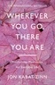 Jon Kabat-Zinn - Wherever You Go, There You are.