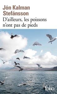 Jón Kalman Stefánsson - D'ailleurs, les poissons n'ont pas de pieds - Chronique familiale.