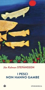 Jón kalman Stefánsson et Silvia Cosimini - I pesci non hanno gambe.