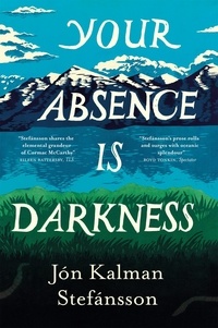 Jón Kalman Stefánsson et Philip Roughton - Your Absence is Darkness.