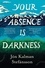 Your Absence is Darkness