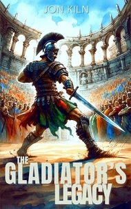  Jon Kiln - The Gladiator's Legacy - Eternal Gladiator, #2.