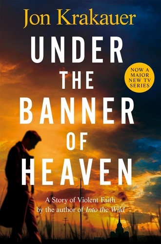 Jon Krakauer - Under The Banner of Heaven - A Story of Violent Faith.