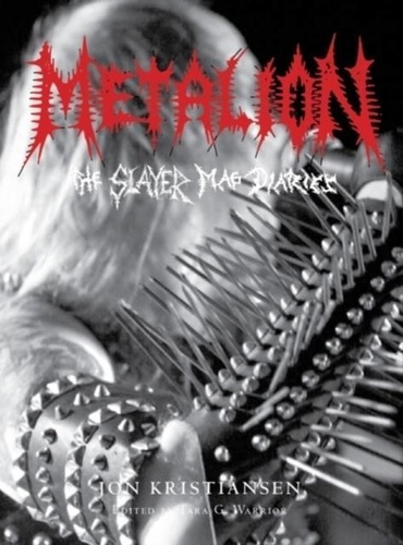 Jon Kristiansen - Metalion: The Slayer Mag Diaries - The Slayer Mag Diaries.