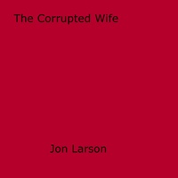 Jon Larson - The Corrupted Wife.