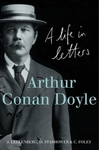 Jon Lellenberg et Daniel Stashower - Arthur Conan Doyle - A Life in Letters.