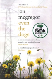 Jon McGregor - Even the Dogs.