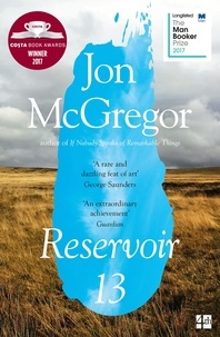 Jon McGregor - Reservoir 13 - Winner of the 2017 Costa Novel Award.