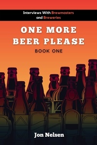  Jon Nelsen - One More Beer, Please (Book One): Interviews with Brewmasters and Breweries - American Craft Breweries, #1.