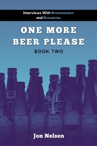  Jon Nelsen - One More Beer, Please (Book Two): Interviews with Brewmasters and Breweries - American Craft Breweries, #2.
