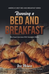  Jon Nelsen - Running a Bed and Breakfast: Bite Sized Interviews With Successful B&amp;B's - America's Best Bed and Breakfast, #2.