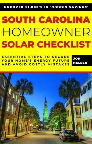  Jon Nelsen - South Carolina Homeowner Solar Checklist: Essential Steps to Secure Your Home's Energy Future and Avoid Costly Mistakes - Solar Energy.