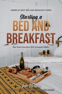  Jon Nelsen - Starting a Bed and Breakfast: Bite Sized Interviews With Successful B&amp;B's - America's Best Bed and Breakfast, #1.