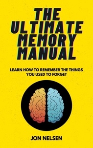  Jon Nelsen - The Ultimate Memory Manual: Learn How to Remember the Things You Used to Forget - Life Level Up.
