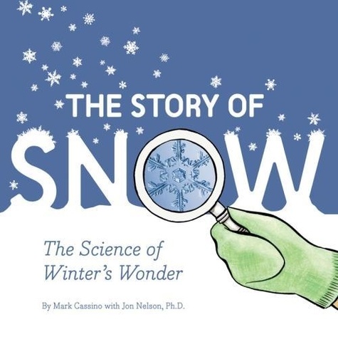 Jon Nelson - Story of Snow - The Science of Winter's Wonder.