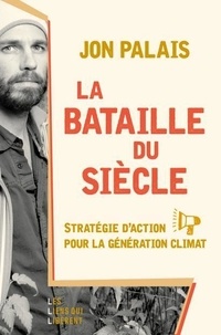 Jon Palais - La bataille du siècle - Stratégie d'action pour la génération climat.