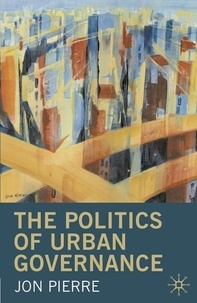 Jon Pierre - The Politics of Urban Governance: Rethinking the Local State.