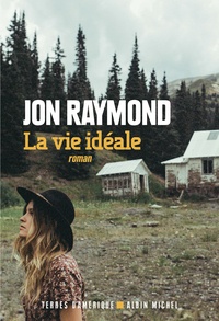Jon Raymond - La vie idéale.