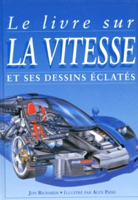 Jon Richards - Le Livre Sur La Vitesse Et Ses Dessins Eclates.