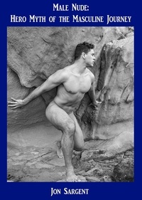  Jon Sargent - Male Nude: Hero Myth of the Masculine Journey.