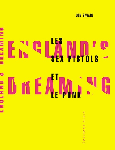 Jon Savage - England'S Dreaming. Les Sex Pistols Et Le Punk.