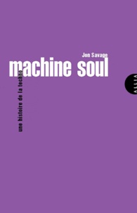 Jon Savage - Machine Soul - Une histoire de la techno.