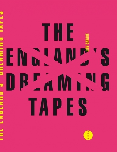 Jon Savage - The England's Dreaming Tapes.