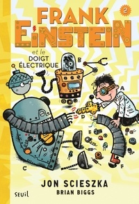 Jon Scieszka - Frank Einstein Tome 2 : Frank Einstein et le doigt électrique.