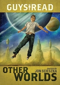 Jon Scieszka et Rick Riordan - Guys Read: Other Worlds.
