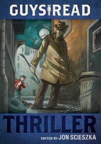 Jon Scieszka et Brett Helquist - Guys Read: Thriller.