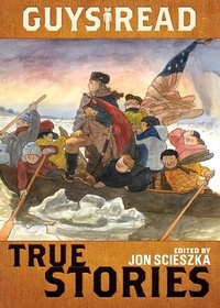 Jon Scieszka et Jim Murphy - Guys Read: True Stories.
