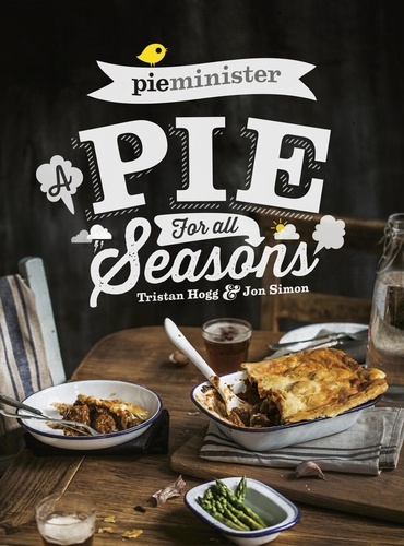 Jon Simon et Tristan Hogg - Pieminister - A Pie for All Seasons: the ultimate comfort food recipe book full of new and exciting versions of the humble pie from the award-winning Pieminister.