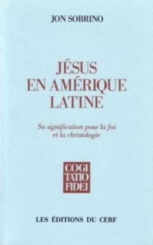 Jon Sobrino - Jesus En Amerique Latine. Sa Signification Pour La Foi Et La Christologie.