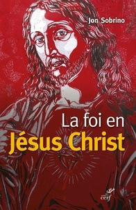 Jon Sobrino et  SOBRINO JON - La foi en Jésus Christ - Essai à partir des victimes.