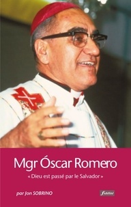 Jon Sobrino - Monseigneur Oscar Romero - "Dieu est passé par le Salvador".