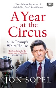 Jon Sopel - A Year At The Circus - Inside Trump's White House.