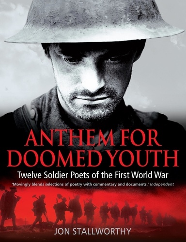 Anthem for Doomed Youth. Twelve Soldier Poets of the First World War