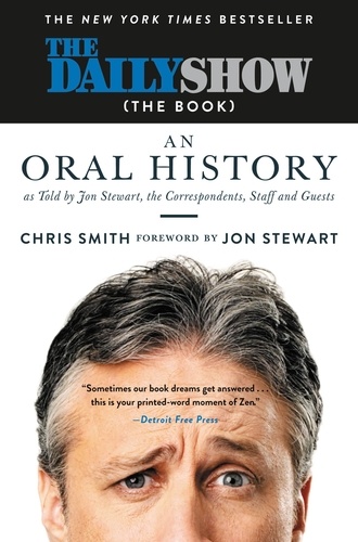 The Daily Show (The Book). An Oral History as Told by Jon Stewart, the Correspondents, Staff and Guests