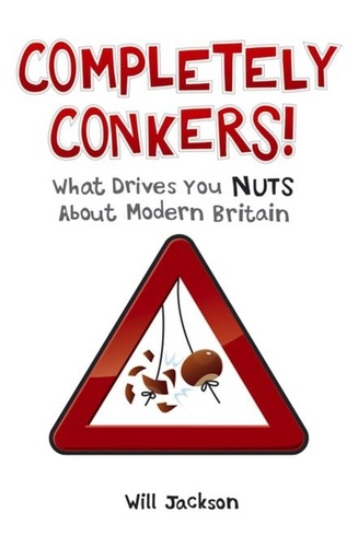 Completely Conkers. What Drives you Nuts About Modern Britain
