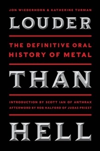 Jon Wiederhorn et Katherine Turman - Louder Than Hell - The Definitive Oral History of Metal.