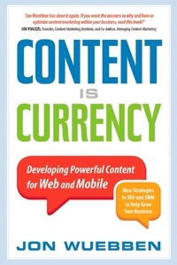 Jon Wuebben - Content is Currency - Developing Powerful Content for Web and Mobile.
