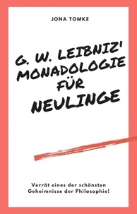 Jona Tomke - G. W. Leibniz: Monadologie - Für Neulinge.