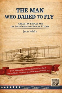 Abbas ibn Firnas: The Man Who Dared to Fly
