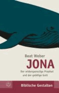 Jona - Der widerspenstige Prophet und der gnädige Gott.