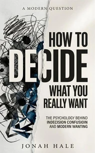 How to Decide What You Really Want