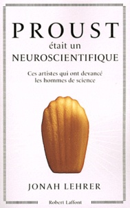 Jonah Lehrer - Proust était un neuroscientifique - Ces artistes qui ont devancé les hommes de science.