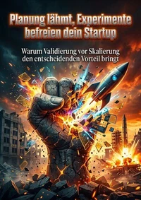 Planung lähmt, Experimente befreien dein Startup